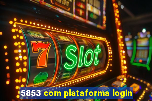 5853 com plataforma login