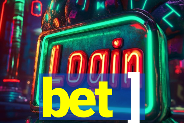 bet ]