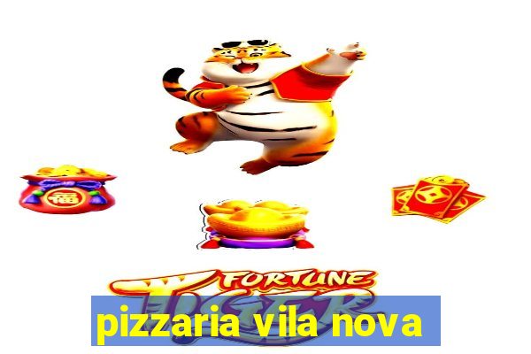 pizzaria vila nova