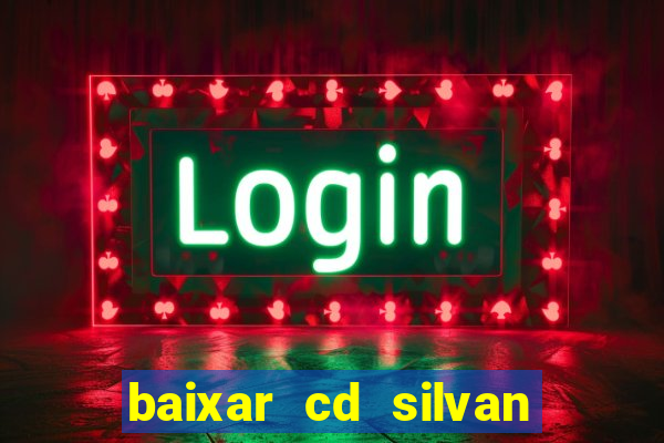 baixar cd silvan santos 茅 hoje