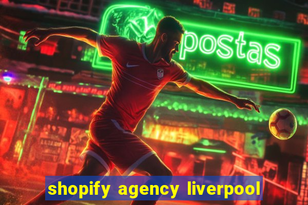 shopify agency liverpool