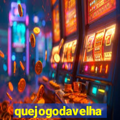 quejogodavelha