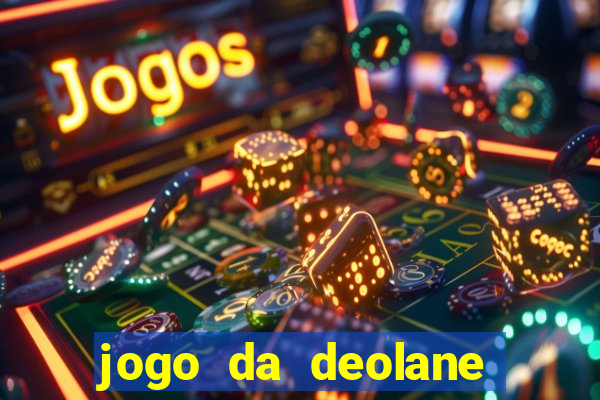 jogo da deolane que ganha dinheiro