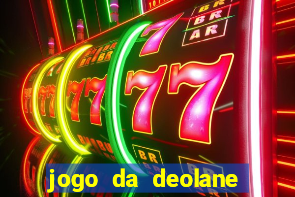 jogo da deolane que ganha dinheiro