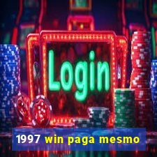 1997 win paga mesmo