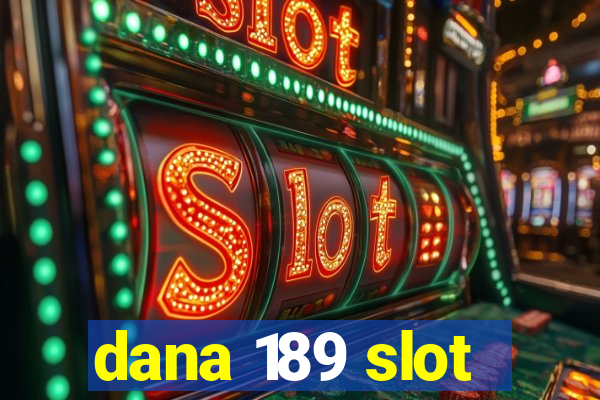 dana 189 slot