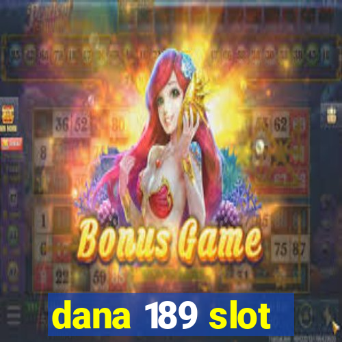 dana 189 slot