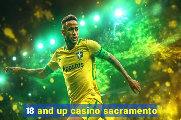 18 and up casino sacramento