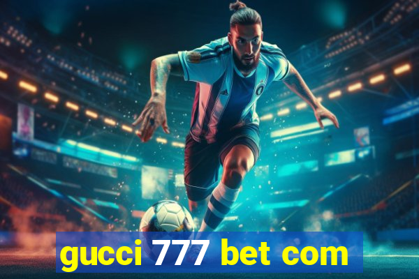 gucci 777 bet com