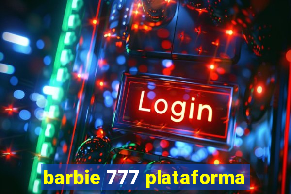 barbie 777 plataforma