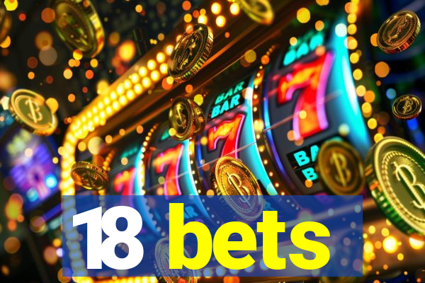 18 bets