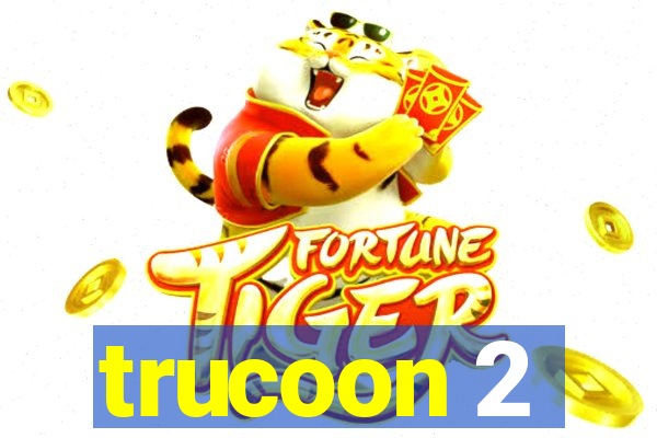 trucoon 2