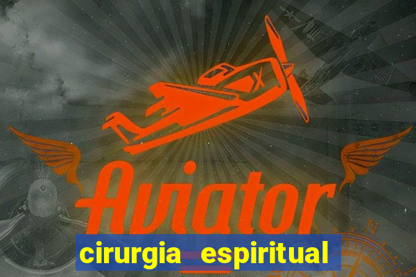 cirurgia espiritual marlon santos