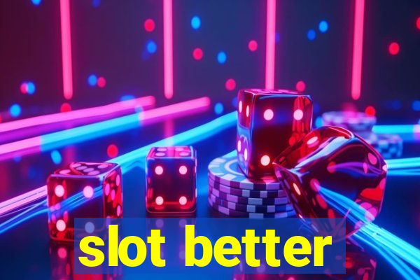 slot better