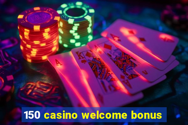 150 casino welcome bonus