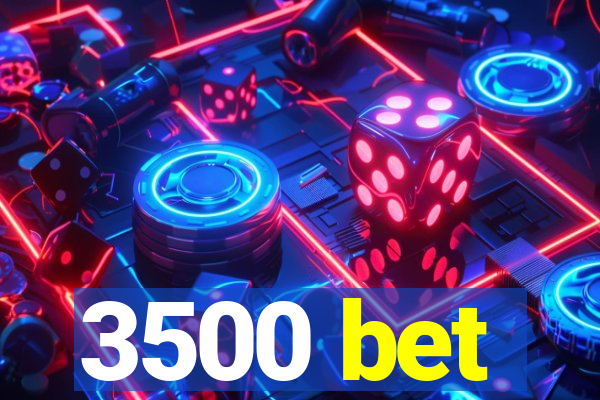 3500 bet