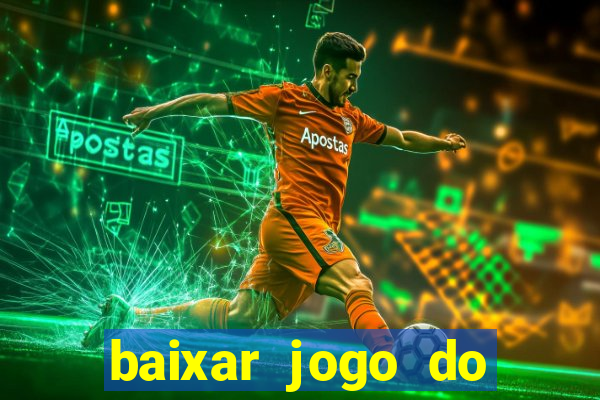 baixar jogo do tigre de ganhar dinheiro