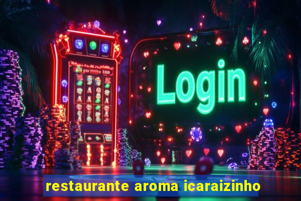 restaurante aroma icaraizinho