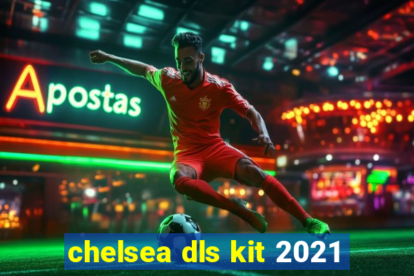 chelsea dls kit 2021