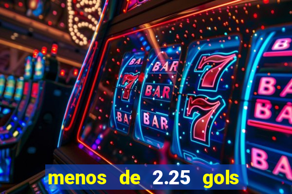 menos de 2.25 gols o que significa