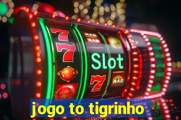 jogo to tigrinho