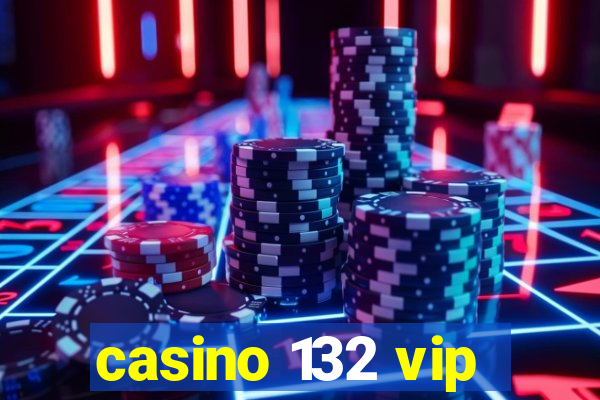 casino 132 vip