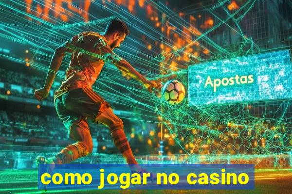 como jogar no casino