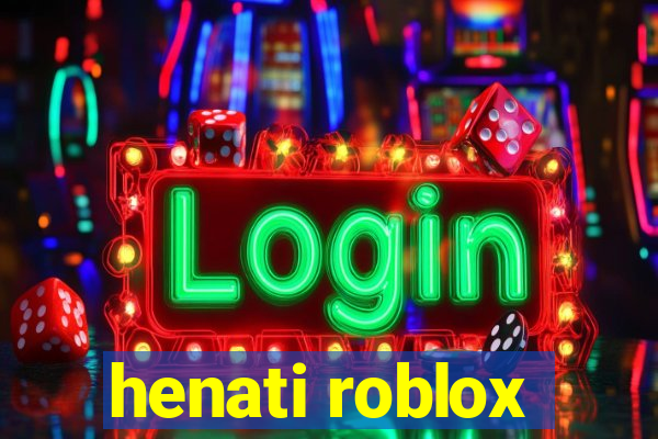 henati roblox