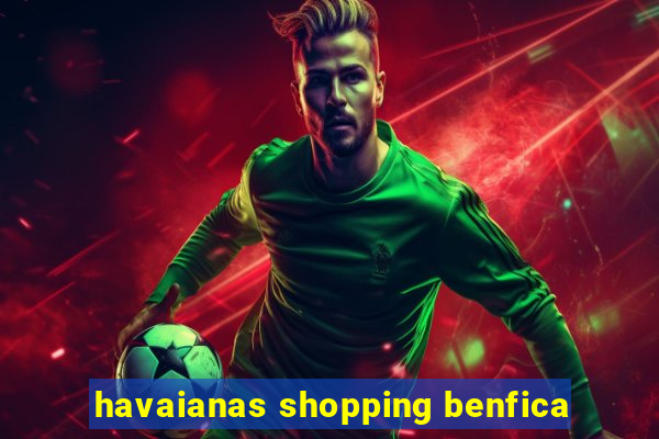 havaianas shopping benfica