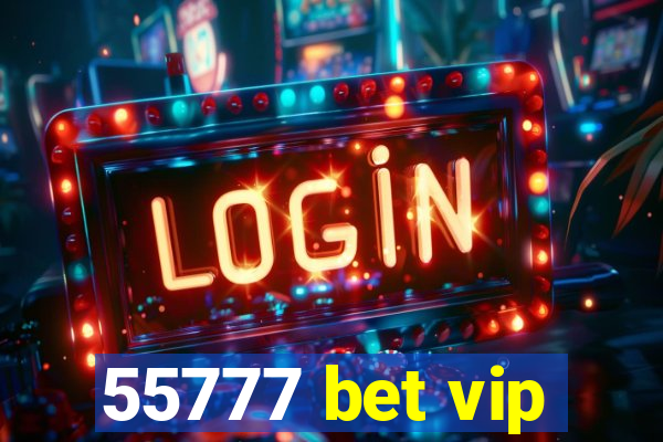 55777 bet vip