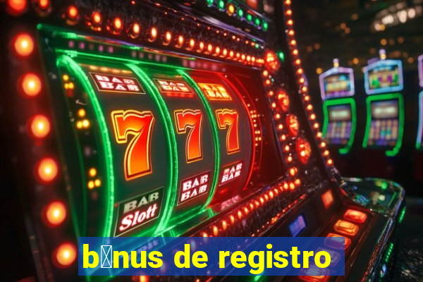 b么nus de registro