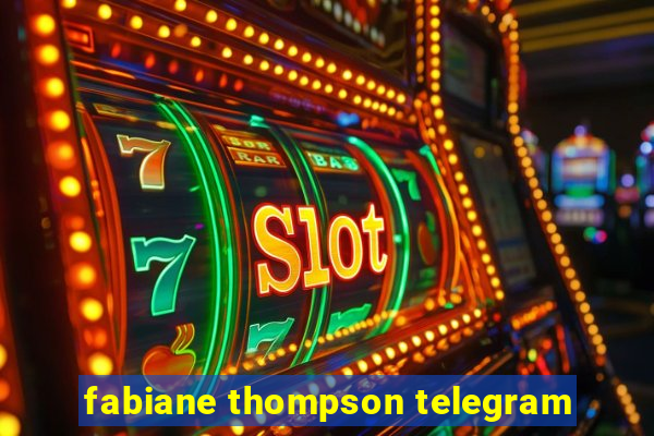 fabiane thompson telegram