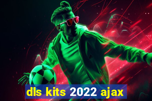 dls kits 2022 ajax