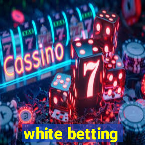 white betting