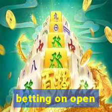 betting on open