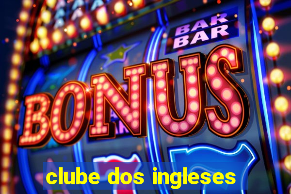 clube dos ingleses