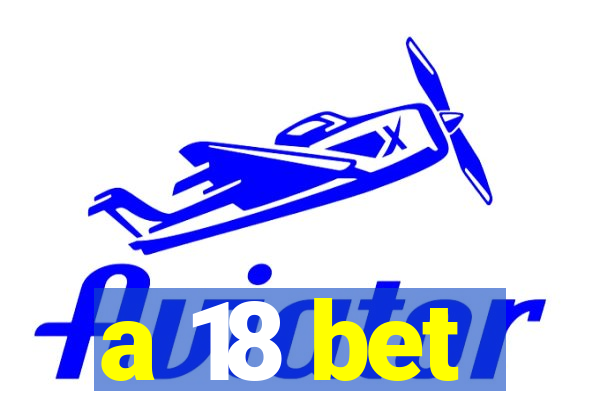 a 18 bet