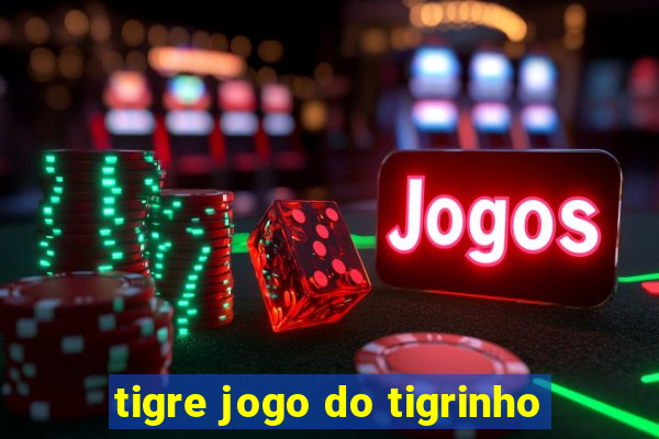 tigre jogo do tigrinho