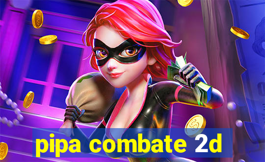 pipa combate 2d