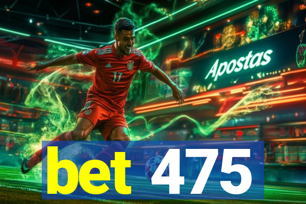 bet 475