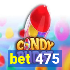 bet 475