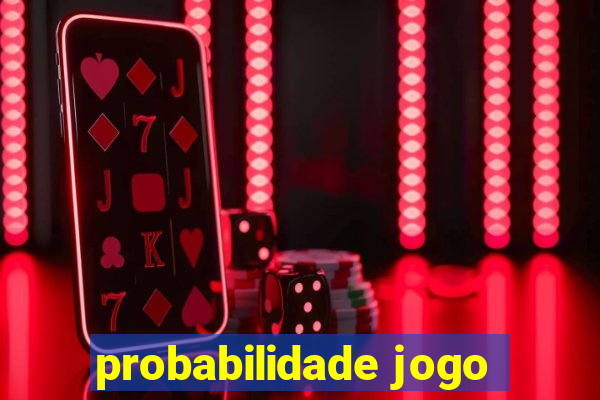 probabilidade jogo