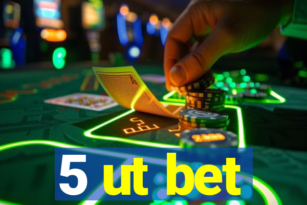 5 ut bet