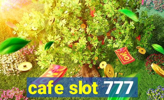 cafe slot 777