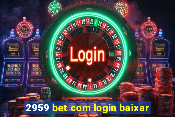 2959 bet com login baixar