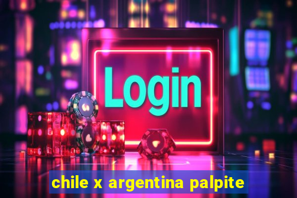 chile x argentina palpite