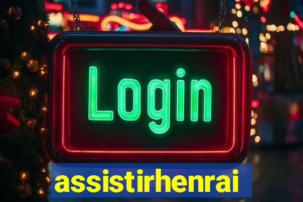 assistirhenrai