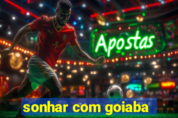 sonhar com goiaba