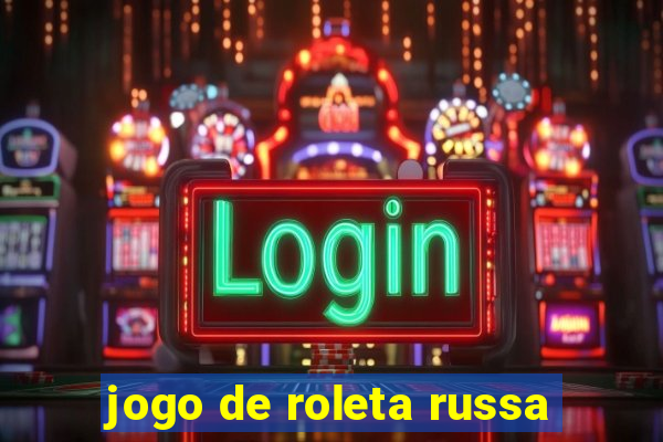 jogo de roleta russa