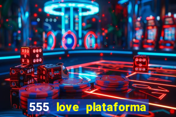 555 love plataforma de jogos